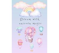 Dream with unicorn magic: Unicorn Dreams Journal - 120 Page Lined Notebook for Kids, Teens, and Creative Writing