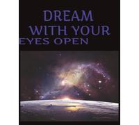 DREAM WITH YOUR EYES OPEN: 100 LINED PAGES TO JOURNAL | DREAMING WITH OUR EYES OPEN TO SEE WHERE WE WANT TO GO | PEN IT | PLAN IT | DO IT | OR DON'T | ... | SEE YOURS | NOTE IT | AND NEVER FOREGET