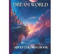 Dream World Adult Coloring Book: Coloring book for adults and teens