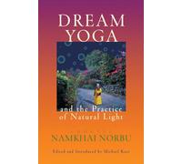 Chogyal Namkhai Norbu Dream Yoga and the Practice of Natural Light (Tascabile)