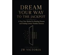 DREAM YOUR WAY TO THE JACKPOT: A Four-Year Method for Reading Dreams and Finding Lottery Number Patterns