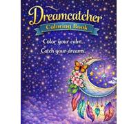 Dreamcatcher Coloring Book: 40 Beautiful Dreamcatchers; Adult Coloring Book for Relaxation & Mindfulness; Mystical Boho Designs for Stress Relief and Creative Calm;