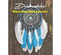 Dreamcatcher - What Did I Just Dream?: Your Personal Gateway to the Subconscious