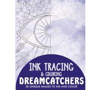 Dreamcatchers Ink Tracing Coloring Book for Adults: 30 Unique Illustrations to Ink and Color