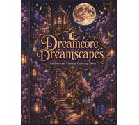 Dreamcore Dreamscapes: Intricate Coloring Book