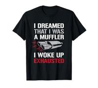 Dreamed I Was A Muffler Auto Enthusiast Guy Funny Car Citazione Maglietta