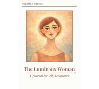 Dreamer Within - The Luminous Woman: A Journal for Self-Acceptance