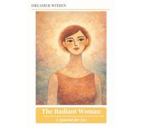 Dreamer Within - The Radiant Woman: A Journal for Joy