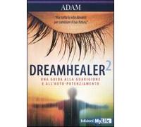 Dreamhealer 2. Una guida alla guarigione e all'auto-potenziamento