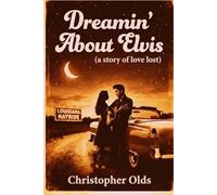 Dreamin' About Elvis: a story of love lost