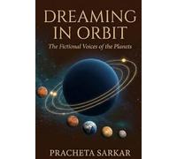 Dreaming in Orbit: The Fictional Voices of the Planets, By PRACHETA SARKAR