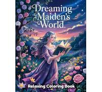 Dreaming Maiden's World: Fantasy Coloring Book for Adults - Ethereal Girls, Whimsical Portraits, Elegant Dresses, Flower Crowns, Dreamy Eyes, Serene Scenes, Soft Line Art for Mindful Relaxation
