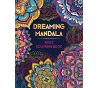 DREAMING MANDALA. Adult Coloring Book: Over 50 Prints of Beautiful Relaxing Mandala Art. Mindfulness Coloring Book for Adults Relaxation. Stress & Anxiety Relief ● Anti-Stress Patterns for Women & Men