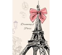 Dreaming of Paris: notebook, plain lined pages, journal, Eiffel tower, back to school
