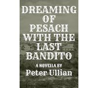 Dreaming of Pesach with the Last Bandito: a novella