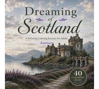 Dreaming of Scotland: A Relaxing Coloring Journey for Adults