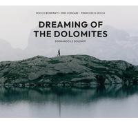 DREAMING OF THE DOLOMITES - SOGNANDO LE DOLOMITI EDIZ. A COLORI - BONFANTI
