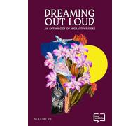 DREAMing Out Loud: An Anthology of Migrant Writers Vol. 7