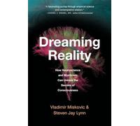 Dreaming Reality: How Neuroscience and Mysticism Can Unlock the Secrets of Consciousness