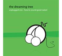Dreaming Tree - Unplugged One: How To Sound Good Naked
