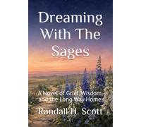 Dreaming With The Sages: A Novel of Grief, Wisdom, and the Long Way Home.