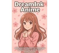 DreamInk Anime: Aesthetic Notebook for Teen Otaku - Sketch, Doodle & Write Your Anime Dreams