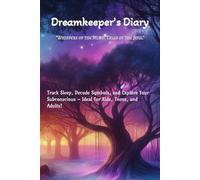 Dreamkeeper’s Diary: Track Sleep, Decode Symbols, and Explore Your Subconscious - Ideal for Kids, Teens, and Adults!: "Whispers of the Mind, Tales of the Soul"