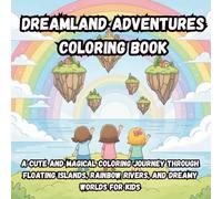 Dreamland Adventures Coloring Book: A Cute and Magical Coloring Journey Through Floating Islands, Rainbow Rivers, and Dreamy Worlds for Kids