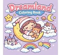 Dreamland Coloring Book for Adults, Teens and Kids: Cute Kawaii Relaxing Bedtime Designs, Stress Relief and Mindfulness Coloring Book, Bold and Easy Pages