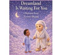 Dreamland Is Waiting For You. A Bedtime Story.: Tyrone's Dreams