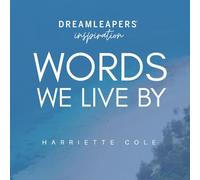 DREAMLEAPERS INSPIRATION: WORDS WE LIVE BY