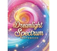 Dreamlight Spectrum Notebook: A colorful premium journal filled with vibrant energy and imagination