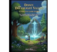 DREAMLIGHT VALLEY: GAME GUIDE: Quests, Secrets, and Strategies for Mastering the Game