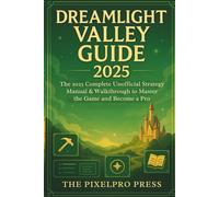 DREAMLIGHT VALLEY GUIDE: The 2025 Complete Unofficial Strategy Manual & Walkthrough to Master the Game and Become a Pro!