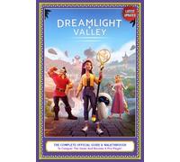 Dreamlight Valley Guide: THE COMPLETE OFFICIAL GUIDE & WALKTHROUGH to Conquer The Game And Become A Pro Player! (Latest Updated)