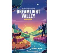 DREAMLIGHT VALLEY HANDBOOK: The Modern Player's Guide: Fast Money, Tips on Resources, Hidden Features, and Character Secrets