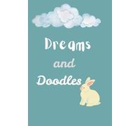 Dreams and Doodles: A Creative Space for Your Wildest Ideas and Quietest Thoughts: your diary
