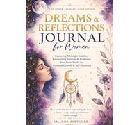Dreams and Reflections Journal for Women: Capturing Midnight Insights, Recognizing Patterns & Exploring Your Inner World for Personal Growth & Self-Discovery