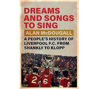 Dreams and Songs to Sing: A People's History of Liverpool Fc from Shankly to Klopp