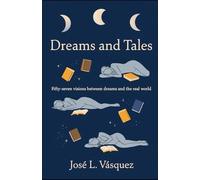 Dreams and Stories: Fifty-seven visions between the dream and the real world