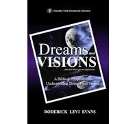 Dreams and Visions: A Biblical Perspective to Understanding Dreams and Visions: 1