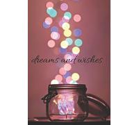 Dreams and Wishes: Journal Diary for future plans, ideas, bucket list items, thoughts & hopes and dreams [Lingua Inglese]