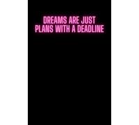 Dreams Are Just Plans With A Deadline: Treat your dreams like goals. Determine when you want to achieve them and take action to make them happen