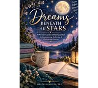 Dreams Beneath the Stars: A 90-Day Guided Dream Journal for Remembering, Reflecting & Discovering Patterns