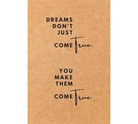 Dreams Don’t Just Come True - You Make Them Come True: 6 x 9 Wide Ruled Notebook with Notes Header - 100 Premium Lined Pages for Dreamers, Journaling & Planning