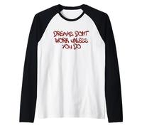 Dreams Don’t Work Unless You Do Motivational Quote Design Maglia con Maniche Raglan