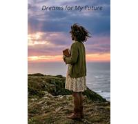 Dreams for My Future: A Guided Journal and Workbook for Teens to Build Confidence, Set Goals, and Believe in Their Dreams
