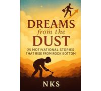 Dreams from the Dust : 25 Motivational Stories That Rise from Rock Bottom