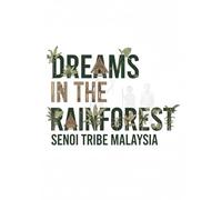 Dreams in the Rainforest - Senoi Tribe Malaysia: Unveiling the Myth of the Senoi Dream People and the Sacred Wisdom of Malaysia’s Rainforests