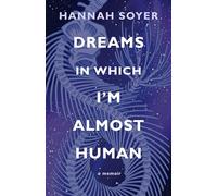 Dreams in Which I'm Almost Human: A Memoir